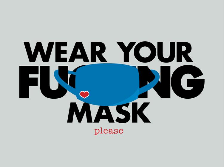 Wear your f*cking mask